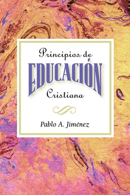 Principios de Educacion Cristiana by Jimenez, Pablo A.