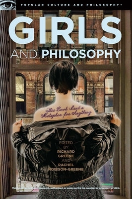 Girls and Philosophy: This Book Isn't a Metaphor for Anything by Greene, Richard