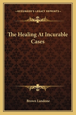 The Healing at Incurable Cases by Landone, Brown