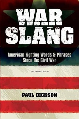 War Slang: American Fighting Words & Phrases Since the Civil War by Dickson, Paul