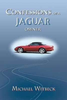 Confessions of a Jaguar Owner by Witbeck, Michael