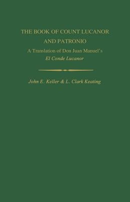 The Book of Count Lucanor and Patronio: A Translation of Don Juan Manuel's El Conde Lucanor by Manuel, Juan