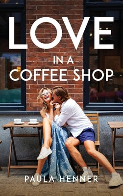 Love in a Coffee Shop by Paula Henner