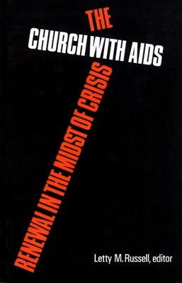 The Church with AIDS: Renewal in the Midst of Crisis by Russell, Letty M.