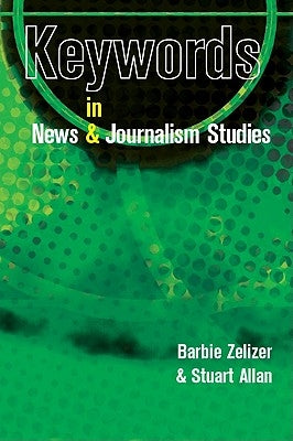 Keywords in News and Journalism Studies by Zelizer, Barbie