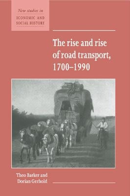 The Rise and Rise of Road Transport, 1700-1990 by Barker, Theo