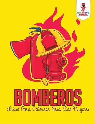 Bomberos: Libro Para Colorear Para Las Mujeres by Coloring Bandit