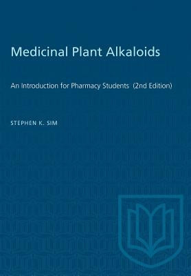 Medicinal Plant Alkaloids: An Introduction for Pharmacy Students (2nd Edition) by K. Sim, Stephen