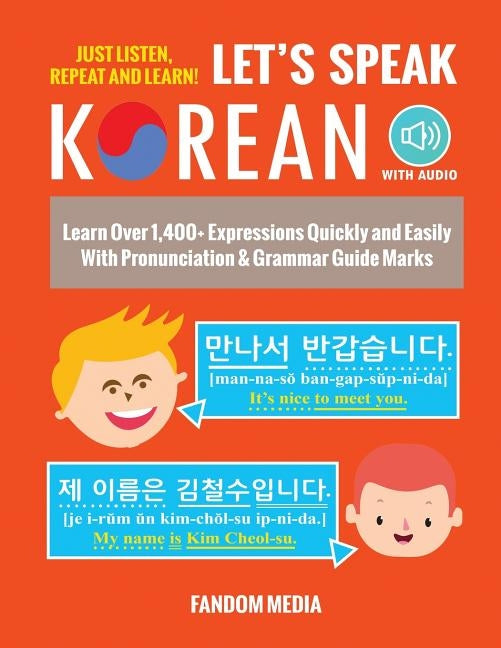 Let's Speak Korean (with Audio): Learn Over 1,400+ Expressions Quickly and Easily With Pronunciation & Grammar Guide Marks - Just Listen, Repeat, and by Media, Fandom