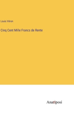 Cinq Cent Mille Francs de Rente by Véron, Louis