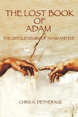 The Lost Book of Adam: The Untold Story of Adam and Eve by Detherage, Chris A.