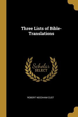 Three Lists of Bible-Translations by Cust, Robert Needham