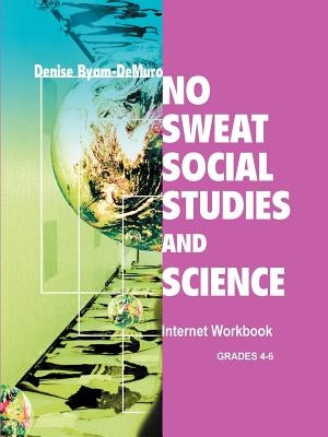 No Sweat Social Studies and Science: Internet Workbook by Byam-Demuro, Denise