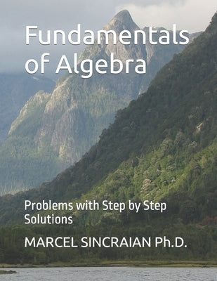 Fundamentals of Algebra: Problems with Step by Step Solutions by Sincraian, Marcel