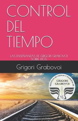 Control del Tiempo: Las Enseñanzas de Grigori Grabovoi Sobre Dios by Roman, Gema