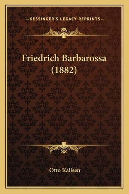 Friedrich Barbarossa (1882) by Kallsen, Otto