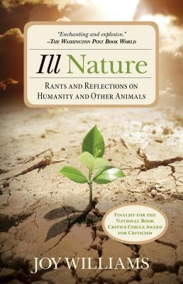 Ill Nature: Rants and Reflections on Humanity and Other Animals by Williams, Joy