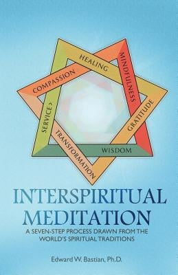 InterSpiritual Meditation: A Seven-Step Process Drawn from the World's Spiritual Traditions by Miles-Yepez, Netanel