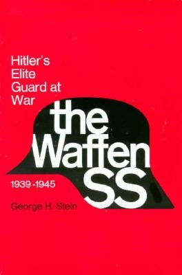 Waffen SS: Hitler's Elite Guard at War, 1939 1945 by Stein, George