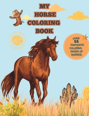 My Horse Coloring Book: 55 Fantastic & Stunning Horse Coloring Pages For Kids Of All Ages & Adults by Henderson, Cynthia