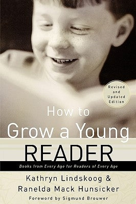 How to Grow a Young Reader: Books from Every Age for Readers of Every Age by Lindskoog, Kathryn