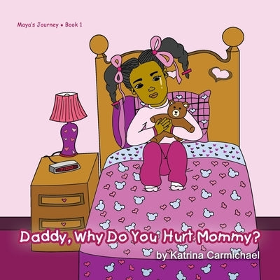 Daddy, Why Do You Hurt Mommy? by Carmichael, Katrina