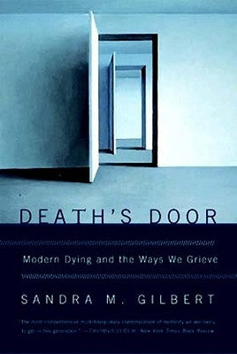 Death's Door: Modern Dying and the Ways We Grieve by Gilbert, Sandra M.