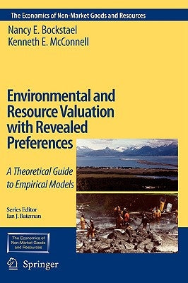 Environmental and Resource Valuation with Revealed Preferences: A Theoretical Guide to Empirical Models by Bockstael, Nancy E.