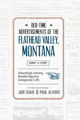 Old-Time Advertisements: Of The Flathead Valley, Montana 1880s-1920s by Alvord, Paul