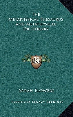 The Metaphysical Thesaurus and Metaphysical Dictionary by Flowers, Sarah