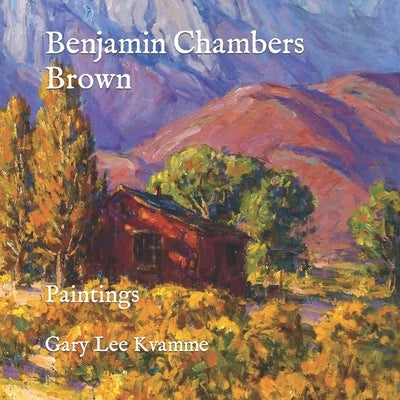 Benjamin Chambers Brown: Paintings by Kvamme, Gary Lee