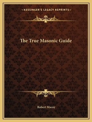 The True Masonic Guide by Macoy, Robert