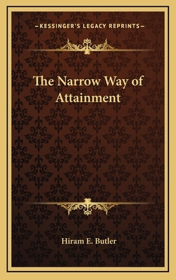 The Narrow Way of Attainment by Butler, Hiram E.