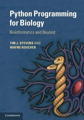 Python Programming for Biology: Bioinformatics and Beyond by Stevens, Tim J.