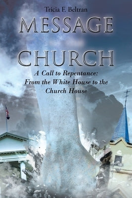 Message to the Church: A Call to Repentance: From the White House to the Church House by Beltran, Tricia F.
