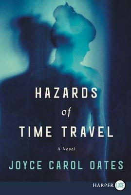 Hazards of Time Travel by Oates, Joyce Carol