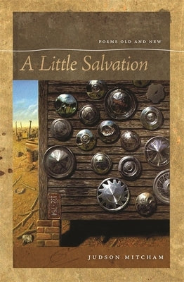 A Little Salvation: Poems Old and New by Mitcham, Judson