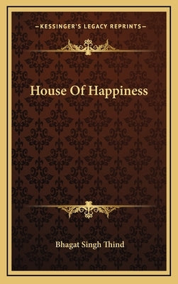 House of Happiness by Thind, Bhagat Singh