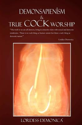 DEMONSAPIENISM & True Cock Worship: True Cock Worship by Demonica, Lordess