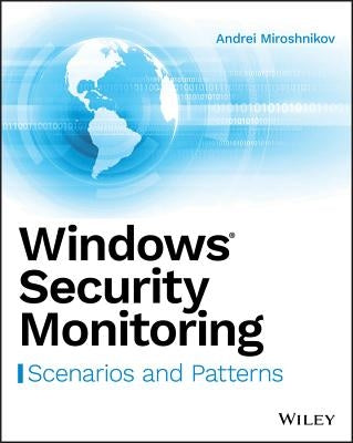 Windows Security Monitoring: Scenarios and Patterns by Miroshnikov, Andrei