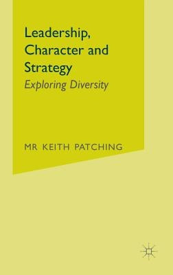 Leadership, Character and Strategy: Exploring Diversity by Patching, Keith