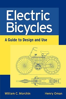 Electric Bicycles: A Guide to Design and Use by Morchin, William C.
