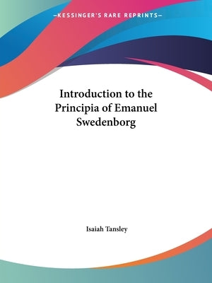 Introduction to the Principia of Emanuel Swedenborg by Tansley, Isaiah