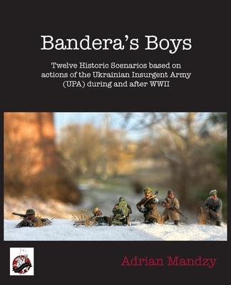 Bandera's Boys: Twelve Historic Scenarios and Background Material About the Ukrainian Insurgent Army (UPA) During and After WWII by Mandzy, Adrian