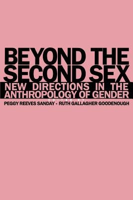 Beyond the Second Sex: New Directions in the Anthropology of Gender by Sanday, Peggy Reeves