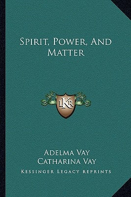 Spirit, Power, and Matter by Vay, Adelma