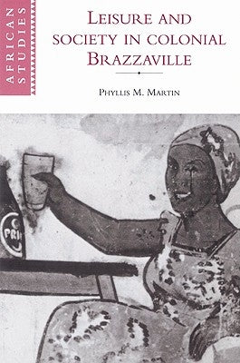 Leisure and Society in Colonial Brazzaville by Martin, Phyllis