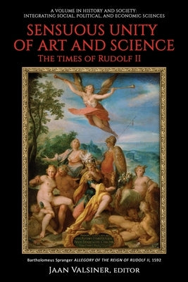 Sensuous Unity of Art and Science: The Times of Rudolf II by Valsiner, Jaan