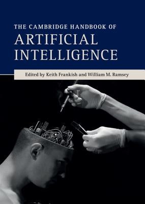 The Cambridge Handbook of Artificial Intelligence by Frankish, Keith