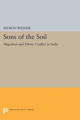 Sons of the Soil: Migration and Ethnic Conflict in India by Weiner, Myron